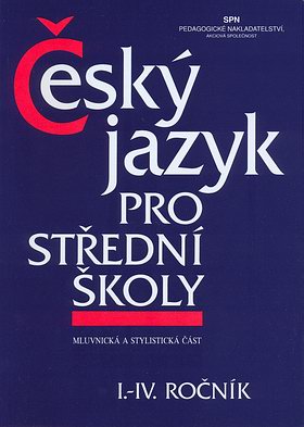 Český jazyk pro střední školy I.- IV. ročník