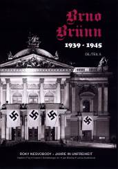 Brno 1939 – 1945, díl II. Roky nesvobody
