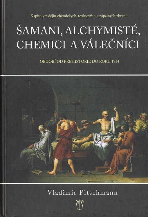 Šamani, alchymisté, chemici a válečníci: kapitoly z dějin chemických, toxinových a zápalných zbraní:  období od prehistorie do roku 1914