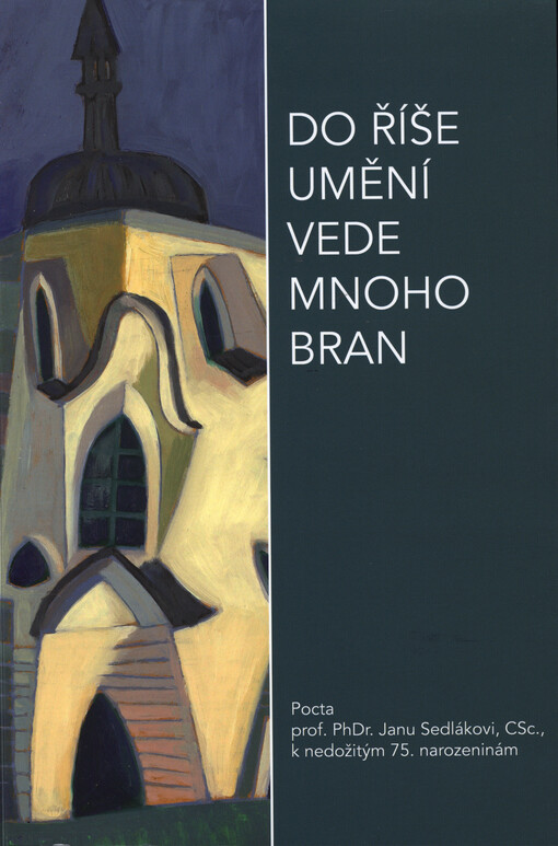 Do říše umění vede mnoho bran: pocta prof. PhDr. Janu Sedlákovi, CSc., k nedožitým 75. narozeninám