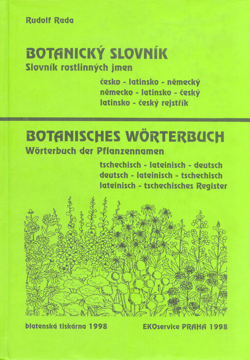 Botanický slovník: slovník rostlinných jmen:  česko-latinsko-německý, německo-latinsko-český, latinsko-český rejstřík = Botanisches Wörterbuch:  Wörterbuch der Pflanzennamen:  tschechisch-lateinisch-deutsch,deutsch-lateinisch-tschechisch, lateinisch-tsche