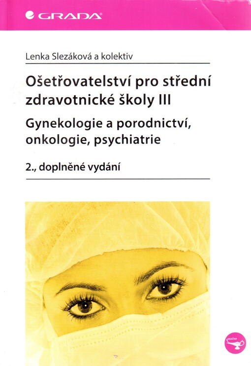 Ošetřovatelství pro střední zdravotnické školy.III,Gynekologie a porodnictví, onkologie, psychiatrie