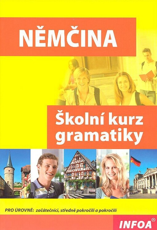 Němčina: školní kurz gramatiky:  [pro úrovně - začátečníci, středně pokročilí a pokročilí]