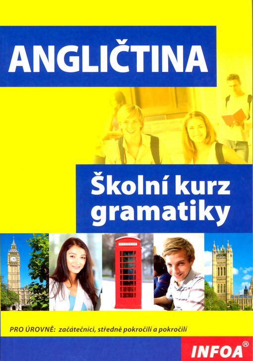Angličtina: školní kurz gramatiky:  [pro úrovně - začátečníci, středně pokročilí a pokročilí]