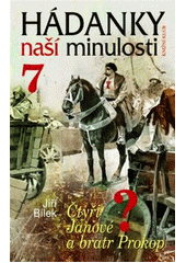 Hádanky naší minulosti.7,Čtyři Janové a bratr Prokop