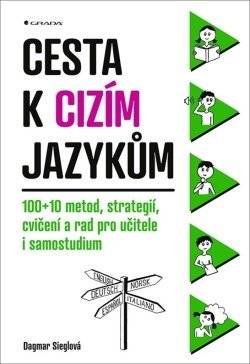 Cesta k cizím jazykům: 100 + 10 metod, strategií, cvičení a rad pro učitele i samostudium