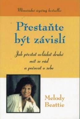 Přestaňte být závislí: jak přestat ovládat druhé, mít se rád a pečovat o sebe