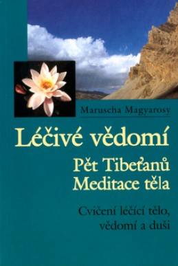 Léčivé vědomí: Pět Tibeťanů - meditace těla, cvičení léčící tělo, vědomí a duši