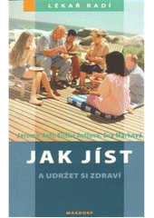 Jak jíst a udržet si zdraví, aneb, Vyvážený zdravý životní styl pro každý den: příručka poradce