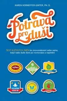 Potrava pro duši: šest klíčových změn ke znovunalezení sebe sama, když naše duše žízní po rovnováze a naplnění