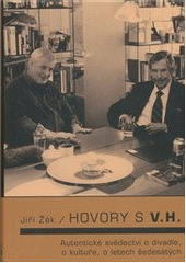 Hovory s V.H.: autentické svědectví o divadle, o kultuře, o letech šedesátých