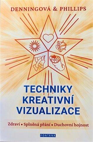Techniky kreativní vizualizace - - Zdraví, Splněná přání, Duchovní hojnost