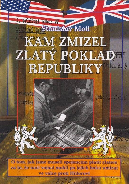 Kam zmizel zlatý poklad republiky: o tom, jak jsme museli spojencům platit zlatem za to, že naši vojáci mohli po jejich boku umírat ve válce proti Hitlerovi