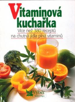 Vitaminová kuchařka: více než 380 receptů na chutná jídla plná vitaminů