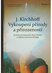 Vykoupení přírody a přirozenosti: podněty pro kosmický obraz člověka a základy duchovní ekologie