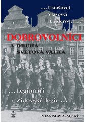 Dobrovolníci a druhá světová válka: --ustašovci, vlasovci, banderovci, legionáři, židovské legie--