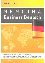 Němčina - Business Deutsch: osobní kontakty, telefonování, korespondence, vyjednávání a prezentace