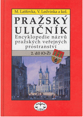 Pražský uličník: encyklopedie názvů pražských veřejných prostranství