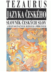 Tezaurus jazyka českého: slovník českých slov a frází souznačných, blízkých a příbuzných