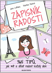 Zápisník radosti: 365 tipů, jak mít a dělat radost každý den
