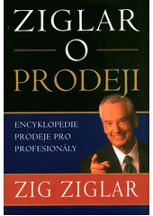 Ziglar o prodeji: encyklopedie prodeje pro profesionály