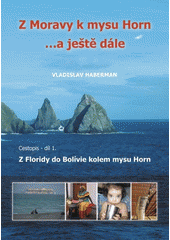 Z Moravy k mysu Horn --a ještě dále: cestopis.1. díl,Z Floridy do Bolívie kolem mysu Horn