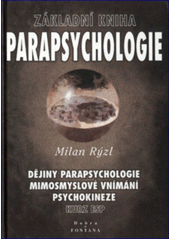 Základní kniha parapsychologie: dějiny parapsychologie, mimosmyslové vnímání, psychokineze