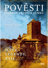 Pověsti českých hradů a zámků: mýty, legendy, báje