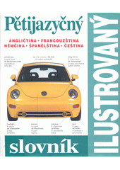 Pětijazyčný ilustrovaný slovník: [angličtina, francouzština, němčina, španělština, čeština]