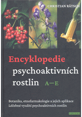 Encyklopedie psychoaktivních rostlin: botanika, etnofarmakologie a jejich aplikace:  léčebné využití psychoaktivních rostlin