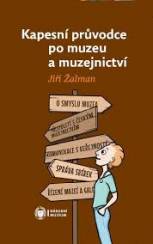 Kapesní průvodce po muzeu a muzejnictví: (fiktivní rozhovor Jiřího Žalmana s muzejní elévkou)