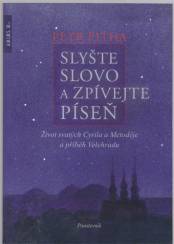 Slyšte slovo a zpívejte píseň: Život svatých Cyrila a Metoděje a příběh Velehradu